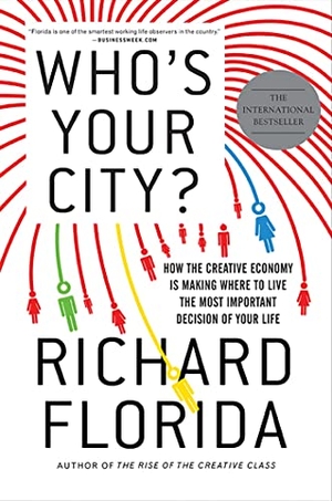 Florida, Richard. Who's Your City? - How the Creative Economy Is Making Where to Live the Most Important Decision of Your Life. Basic Books, 2009.
