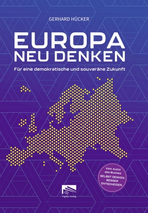 Hücker, Gerhard. EUROPA NEU DENKEN - Für eine demokratische und souveräne Zukunft. Vigilia-Verlag GmbH, 2026.
