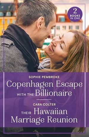 Pembroke, Sophie / Cara Colter. Copenhagen Escape With The Billionaire / Their Hawaiian Marriage Reunion. HarperCollins, 2025.