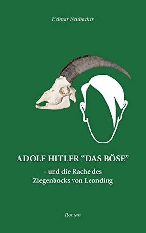 Neubacher, Helmar. Adolf Hitler "Das Böse" - und die Rache des Ziegenbocks von Leonding. Books on Demand, 2018.