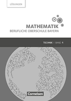Altrichter, Volker / Fielk, Werner et al. Mathematik Band 1 (FOS 11 / BOS 12) - Berufliche Oberschule Bayern - Technik - Lösungen zum Schülerbuch. Cornelsen Verlag GmbH, 2017.
