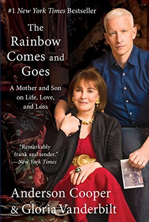 Cooper, Anderson / Gloria Vanderbilt. The Rainbow Comes and Goes - A Mother and Son on Life, Love, and Loss. HarperCollins, 2017.