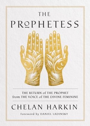 Harkin, Chelan. The Prophetess - The Return of the Prophet from the Voice of the Divine Feminine. Hay House, 2024.