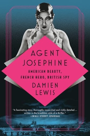 Lewis, Damien. Agent Josephine - American Beauty, French Hero, British Spy. PublicAffairs, 2023.