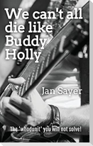 We can't all die like Buddy Holly