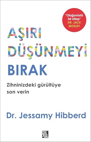 Hibberd, Jessamy. Asiri Düsünmeyi Birak. Diyojen Yayincilik, 2026.