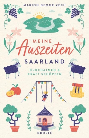 Demme-Zech, Marion. Meine Auszeiten - Saarland - Neue Energie tanken und durchatmen - sanfte Naturerlebnisse und inspirierende Wohlfühlorte für kleine Fluchten und Wochenenden. Droste Verlag, 2026.