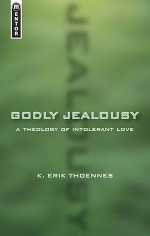Thoennes, Erik. Godly Jealousy - A Theology of Intolerant Love. Christian Focus Publications, 2008.