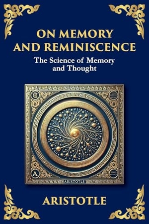 Aristotle. On Memory and Reminiscence - The Science of Memory and Though (Large Print Deluxe Edition For Easy Reading). The Library of Alexandria, 2025.