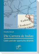 Die Carrera de Indias: Cádiz und der spanische Atlantik