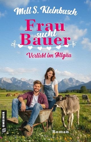 Kleinbusch, Meli S.. Frau sucht Bauer - Verliebt im Allgäu. Gmeiner Verlag, 2026.