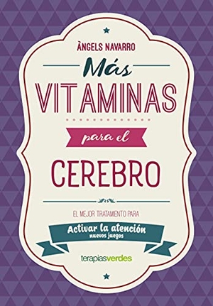 Navarro, Àngels. Más vitaminas para el cerebro : atención : el mejor tratamiento para mejorar la atención. Terapias Verdes, 2021.