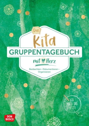 Das Kita-Gruppentagebuch (DIN A 4, Variante "Grün") - Beobachten - Dokumentieren - Organisieren mit Herz. Alltagshelfer für die Kita-Gruppe. Tagebuch & Orga-Tool für Erzieher in Krippe, Kita und Hort. Don Bosco Medien GmbH, 2026.