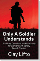Only A Soldier Understands - A Military Devotional and Bible Study for Warriors with a Story Book 2
