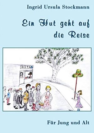 Stockmann, Ingrid Ursula. Ein Hut geht auf die Reise - Für Jung und Alt. Stockwärter Verlag, 2021.