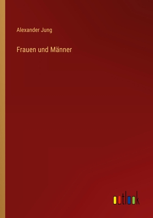 Jung, Alexander. Frauen und Männer. Outlook Verlag, 2023.