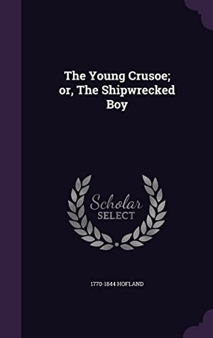 Hofland. The Young Crusoe; or, The Shipwrecked Boy. Touchladybirdlucky Studios, 2016.