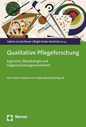 Nover, Sabine Ursula / Birgit Panke-Kochinke (Hrsg.). Qualitative Pflegeforschung - Eigensinn, Morphologie und Gegenstandsangemessenheit. Nomos Verlagsges.MBH + Co, 2021.