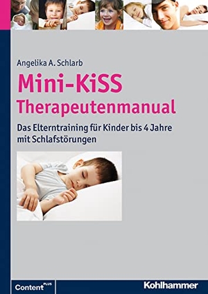 Schlarb, Angelika. Mini-KiSS - Therapeutenmanual - Das Elterntraining für Kinder bis 4 Jahre mit Schlafstörungen. Kohlhammer W., 2012.