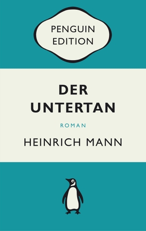 Mann, Heinrich. Der Untertan - Roman - Penguin Edition (Deutsche Ausgabe) - Die kultige Klassikerreihe - ausgezeichnet mit dem German Brand Award 2022. Penguin TB Verlag, 2021.