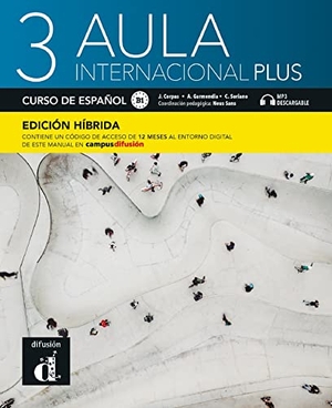 Garmendia, Agustin / Soriano, Carmen et al. Aula internacional Plus 3 - Edicion hibrida - Libro del alumno B1 + MP3. Difusion Centro de Publicacion y Publicaciones de Idiomas, S.L., 2021.