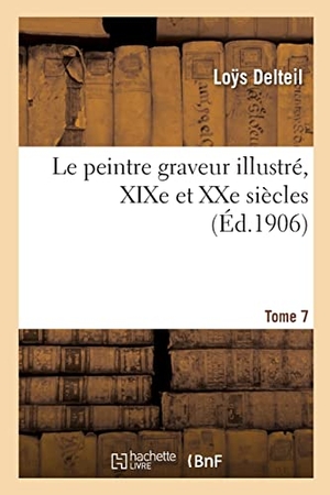 Delteil, Loÿs. Le peintre graveur illustré, XIXe et XXe siècles. Tome 7. Hachette Livre, 2022.