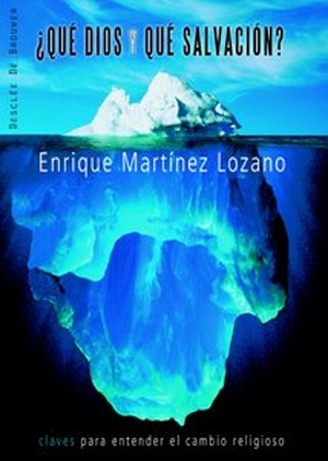 Martínez Lozano, Enrique. ¿Qué Dios y qué salvación? : claves para entender el cambio religioso. Desclée De Brouwer, 2008.