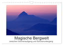 Magische Bergwelt, zwischen Sonnenaufgang und Sonnenuntergang (Wandkalender 2024 DIN A4 quer), CALVENDO Monatskalender