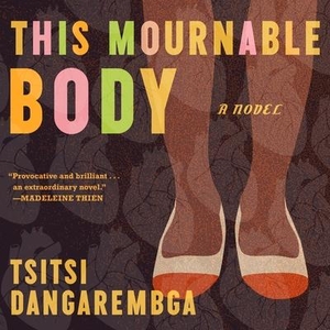 Dangarembga, Tsitsi. This Mournable Body. HighBridge Audio, 2018.