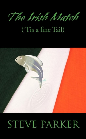 Parker, Steve. The Irish Match - ('Tis a Fine Tail). iUniverse, 2013.