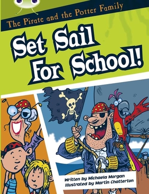 Morgan, Michaela. Bug Club Guided Fiction Year Two White B The Pirate and the Potter Family: Set Sail for School. Pearson Education Limited, 2010.