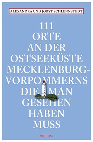 Schlennstedt, Alexandra / Jobst Schlennstedt. 111 Orte an der Ostseeküste Mecklenburg-Vorpommerns, die man gesehen haben muss - Reiseführer. Emons Verlag, 2019.