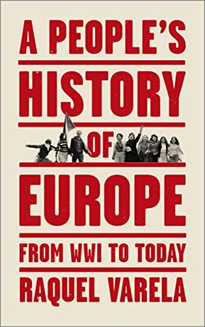 Varela, Raquel. A People's History of Europe - From World War I to Today. Pluto Press, 2021.