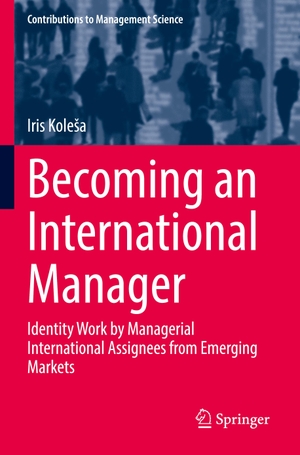 Kole¿a, Iris. Becoming an International Manager - Identity Work by Managerial International Assignees from Emerging Markets. Springer International Publishing, 2022.