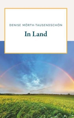 Mörth-Tausendschön, Denise. In Land - Kurzgeschichten mit kurzen gemeinsamen Geschichten. Buchschmiede, 2026.
