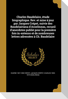 Charles Baudelaire, étude biographique. Rev. et mise à jour par Jacques Crépet, suivie des Baudelairiana d'Asselineau, recueil d'anecdotes publié pour la première fois in-extenso et de nombreuses lettres adressées à Ch. Baudelaire