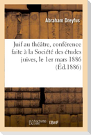 Le Juif au théâtre, conférence faite à la Société des études juives, le 1er mars 1886