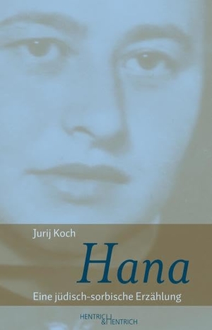 Koch, Jurij. Hana - Eine jüdisch-sorbische Erzählung. Hentrich & Hentrich, 2020.