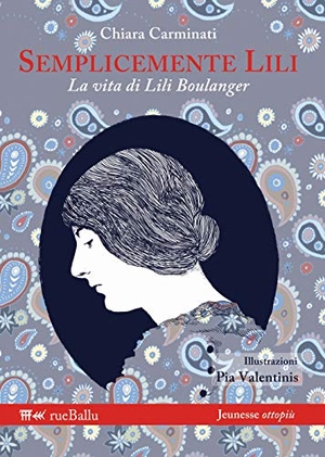 Carminati, Chiara. Semplicemente Lili. La vita di Lili Boulanger. Rueballu, 2017.