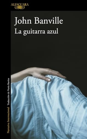 Banville, John / Nuria Barrios. La guitarra azul. Alfaguara, 2016.