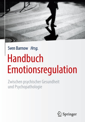 Barnow, Sven (Hrsg.). Handbuch Emotionsregulation - Zwischen psychischer Gesundheit und Psychopathologie. Springer Berlin Heidelberg, 2020.