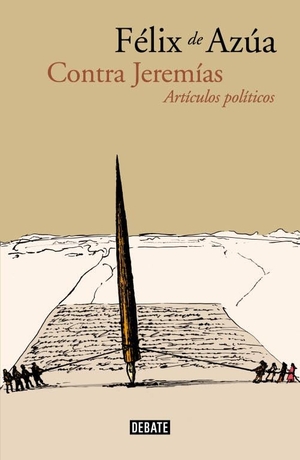 Azúa, Félix De. Contra Jeremías : artículos políticos. Editorial Debate, 2013.