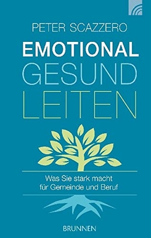 Scazzero, Peter. Emotional gesund leiten - Was Sie stark macht für Gemeinde und Beruf. Brunnen-Verlag GmbH, 2017.