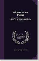 Milton's Minor Poems: L'allegro, Il Penseroso, Comus, and Lycidas, Ed. for School Use by William Allan Neilson