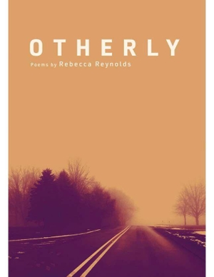 Reynolds, Rebecca. Otherly - Poems. 42 Miles Press, 2025.