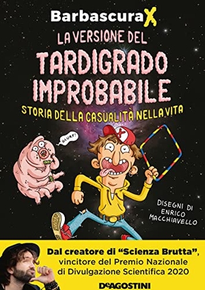 Barbascura X. La versione del tardigrado improbabile. Storia della casualità nella vita. De Agostini, 2021.