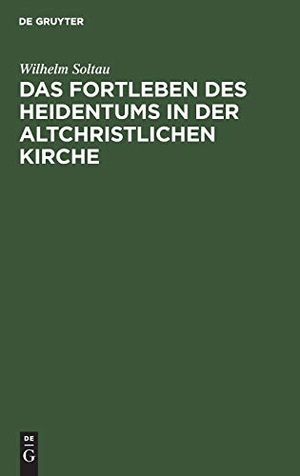 Soltau, Wilhelm. Das Fortleben des Heidentums in der altchristlichen Kirche. De Gruyter, 1906.