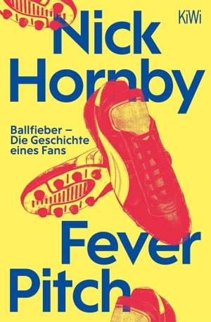 Hornby, Nick. Fever Pitch - Ballfieber - Die Geschichte eines Fans. Kiepenheuer & Witsch GmbH, 2026.