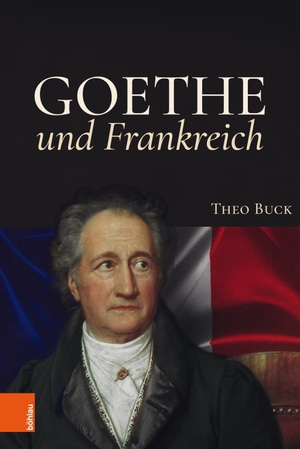 Buck, Theo. Goethe und Frankreich. Böhlau-Verlag GmbH, 2018.