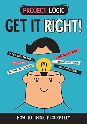 Dicker, Katie. Project Logic: Get it Right! - How to Think Accurately. Hachette Children's Group, 2023.